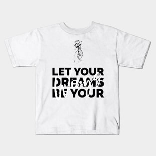 let your dreams be yours Kids T-Shirt